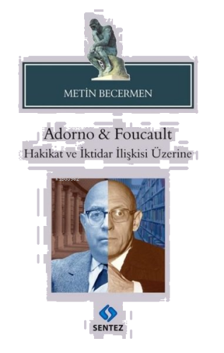 Adorno & Foucault Hakikat ve İktidar İlişkisi Üzerine