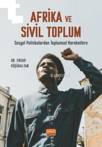 Afrika Ve Sivil Toplum- Sosyal Politikalardan Toplumsal Hareketlere