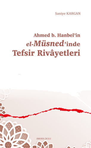 Ahmed b. Hanbel’in el-Müsned’inde Tefsir Rivâyetleri