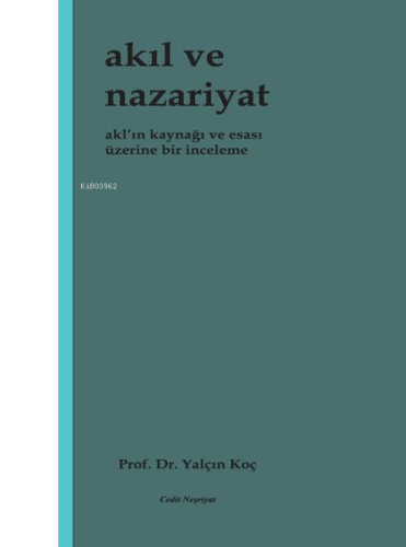 Akıl ve Nazariyat - Akl'ın Kaynağı ve Esası Üzerine Bir İnceleme