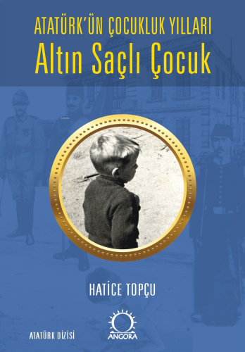 Altın Saçlı Çocuk ;Atatürk’ün Çocukluk Yılları