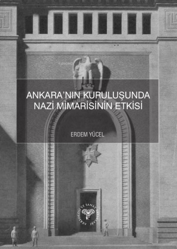 Ankara’nın Kuruluşunda Nazi Mimarisinin Etkisi