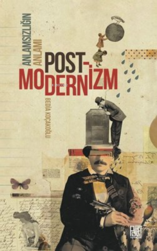 Anlamsızlığın Anlamı Postmodernizm