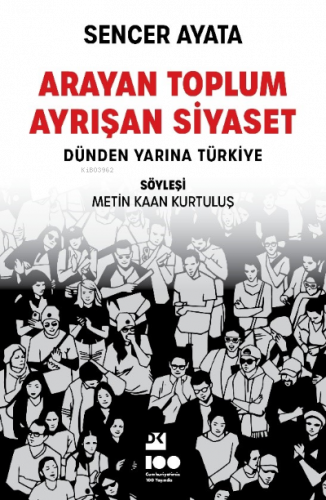 Arayan Toplum , Ayrışan Siyaset : Dünden Yarına Türkiye