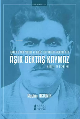 Aşık Bektaş Kaymaz - Hayatı ve Eserleri