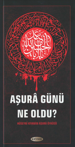 Aşura Günü Ne Oldu?;Hüseynî Kıyamın Aşurâ Öyküsü