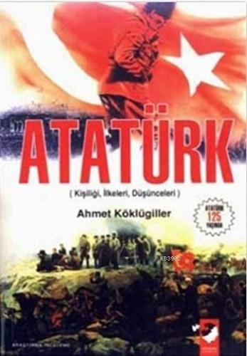 Atatürk; Kişiliği, İlkeleri, Düşünceleri