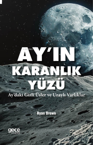 Ayın Karanlık Yüzü;Aydaki Gizli Üsler ve Uzaylı Varlıklar