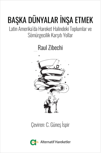 Başka Dünyalar İnşa Etmek-Latin Amerika’da Hareket Halindeki Toplumlar