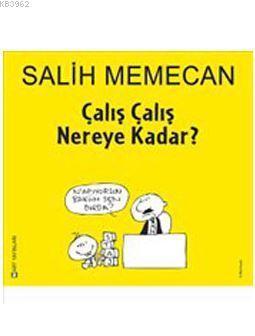 Çalış Çalış Nereye Kadar?