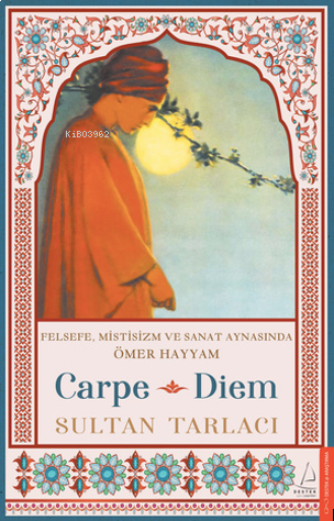 Carpe Diem;Felsefe, Mistisizm ve Sanat Aynasında Ömer Hayyam