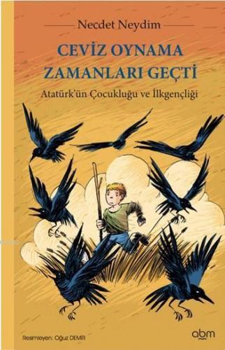 Ceviz Oynama Zamanları Geçti; Atatürk'ün Çocukluğu ve İlkgençliği, 8+ 