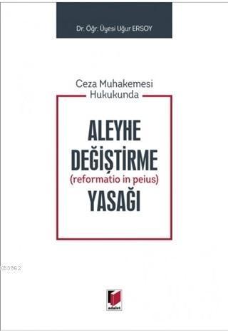 Ceza Muhakemesi Hukukunda Aleyhe Değiştirme (Reformatio in Peius) Yasa