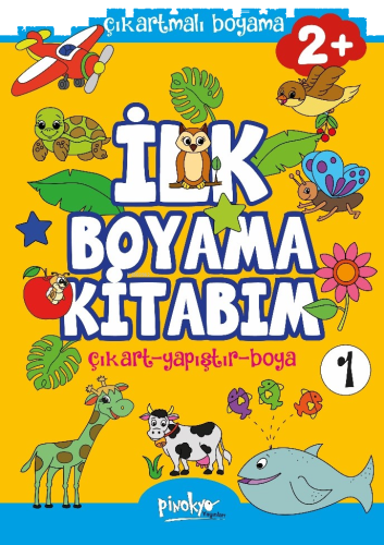 Çıkartmalı İlk Boyama Kitabım 2+ Yaş-1;Çıkart - Yapıştır - Boya