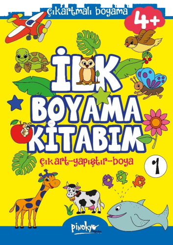 Çıkartmalı İlk Boyama Kitabım 4+ Yaş-1;Çıkart - Yapıştır - Boya