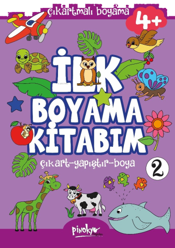 Çıkartmalı İlk Boyama Kitabım 4+ Yaş-2;Çıkart - Yapıştır - Boya