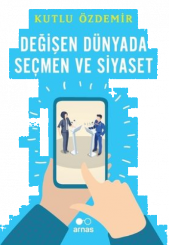 Değişen Dünyada Seçmen ve Siyaset