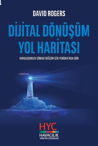 Dijital Dönüşüm Yol Haritası;Kuruluşunuzu Sürekli Değişim için Yeniden