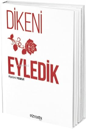 Dikeni Gül Eyledik