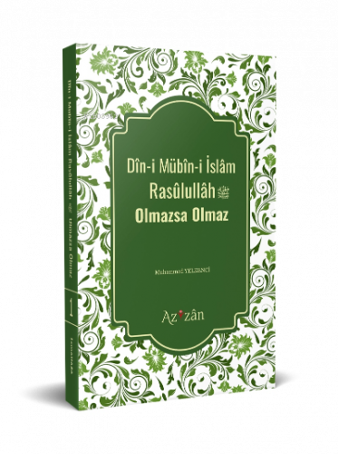 Dîni Mübîni İslâm Resûlullâh Olmazsa Olmaz