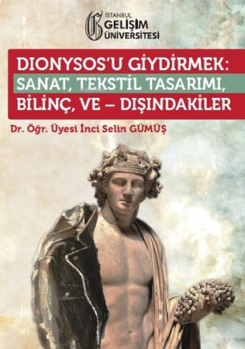 Dionysosu Giydirmek: Sanat - Tekstil Tasarımı - Bilinç ve Dışındakiler