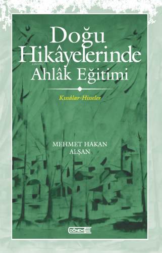 Doğu Hikâyelerinde Ahlâk Eğitimi ;Kıssâlar-Hisseler