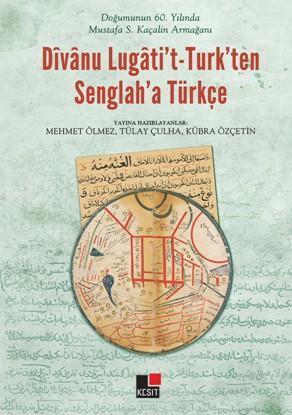 Doğumunun 60. yılında Mustafa S. Kaçalin Armağanı Dîvânu Lugâti't - Tu