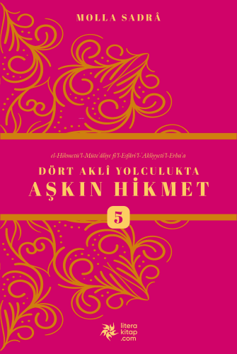 Dört Akli Yolculukta Aşkın Hikmet 5 (Esfârü’l Erba‘a)