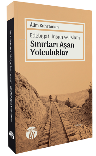 Edebiyat, İnsan ve İslâm Sınırları Aşan Yolculuklar