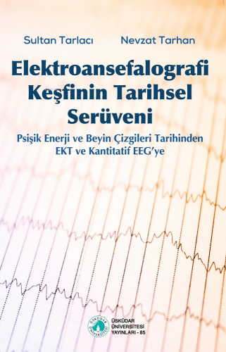 Elektroansefalografi Keşfinin Tarihsel Serüveni;Psişik Enerji ve Beyin