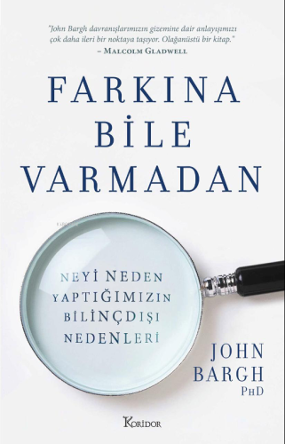 Farkına Bile Varmadan ;Neyi Neden Yaptığımızın Bilinçdışı Nedenleri