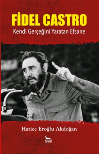 Fidel Castro ;Kendi Gerçeğini Yaratan Efsane