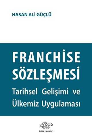 Franchise Sözleşmesi;Tarihsel Gelişimi ve Ülkemiz Uygulaması