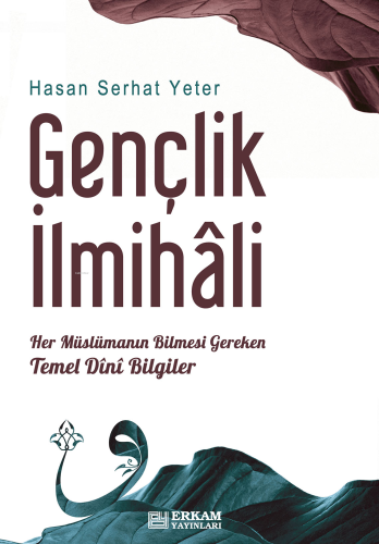 Gençlik İlmihali;Her Müslümanın Bilmesi Gereken Temel Dini Bilgiler