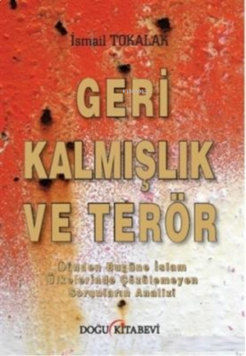 Geri Kalmışlık ve Terör Dünden Bugüne İslam Ülkelerinde Çözülemeyen So