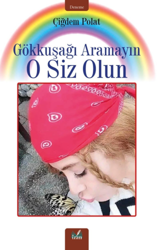 Gökkuşağı Aramayın O Siz Olun