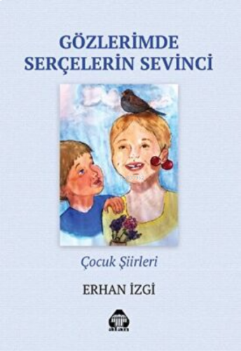 Gözlerimde Serçelerin Sevinci - Çocuk Şiirleri