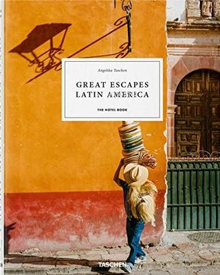 Great Escapes Latin America. The Hotel Book