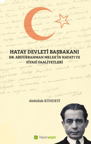 Hatay Devleti Başbakanı ;Dr. Abdurrahman Melek’in Hayatı ve Siyasi Faa