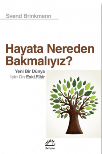 Hayata Nereden Bakmalıyız? ;Yeni Bir Dünya İçin On Eski Fikir