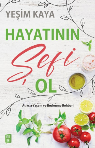 Hayatının Şefi Ol;Atıksız Yaşam ve Beslenme Rehberi