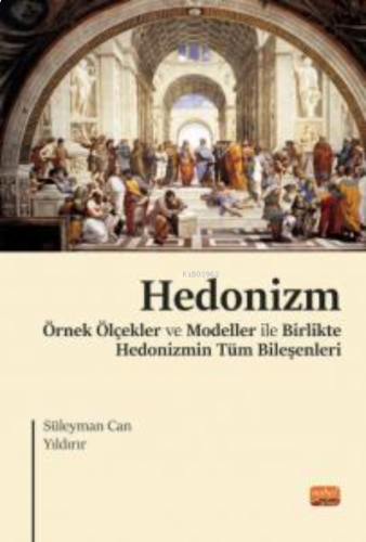 Hedonizm;Örnek Ölçekler ve Modeller ile Birlikte Hedonizmin Tüm Bileşe