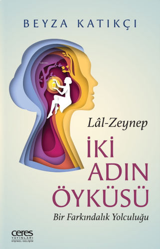 İki Adın Öyküsü Lâl - Zeynep Bir Farkındalık Yolculuğu