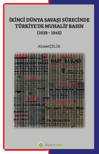 İkinci Dünya Savaşı Sürecinde Türkiye’de Muhalif Basın (1939-1945)