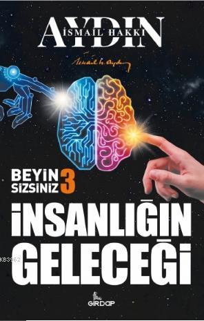 İnsanlığın Geleceği - Beyin Sizsiniz 3