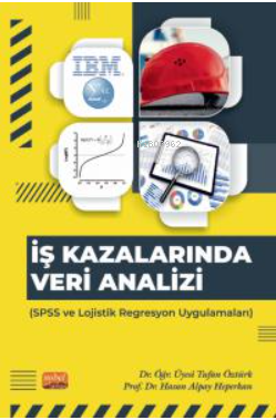 İş Kazanlarında Veri Analizi- SPSS ve Lojistik Regresyon Uygulamaları