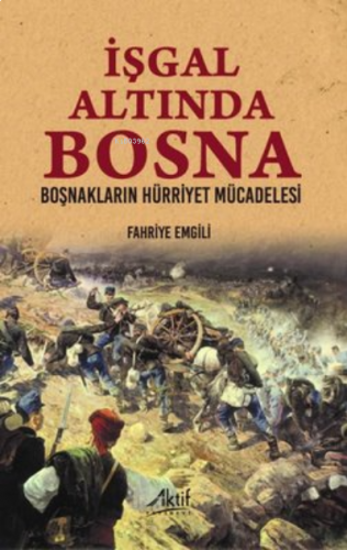 İşgal Altında Bosna - Boşnakların Hürriyet Mücadelesi