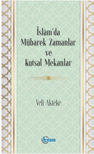 İslam’da Mübarek Zamanlar ve Kutsal Mekanlar