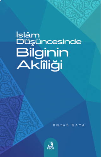 İslâm Düşüncesinde Bilginin Aklîliği