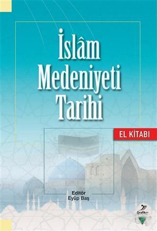 İslam Medeniyeti Tarihi - El Kitabı